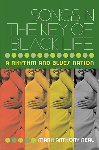 Songs in the Key of Black Life : A Rhythm and Blues Nation