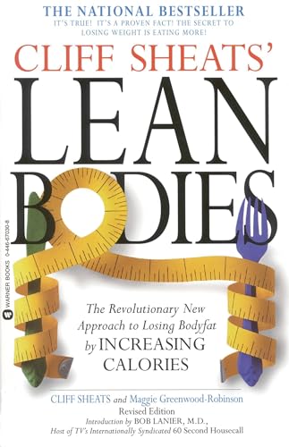 Cliff Sheats' Lean Bodies: The Revolutionary New Approach to Losing Bodyfat by Increasing Calories