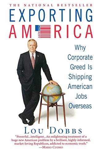 Exporting America: Why Corporate Greed Is Shipping American Jobs Overseas