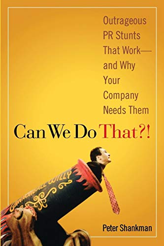 Can We Do That!: Outrageous PR Stunts That Work and Why Your Company Needs Them