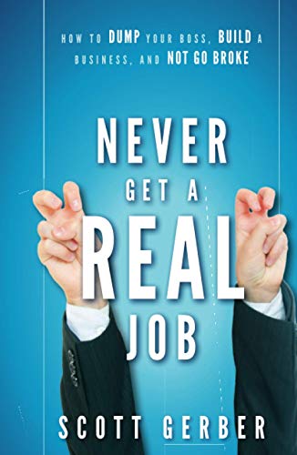 Scott Gerber - Never Get a "Real" Job : How to Dump Your Boss, Build a image 1