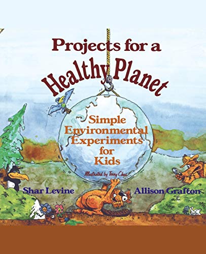 Projects for a Healthy Planet: Simple Environmental Experiments for Kids