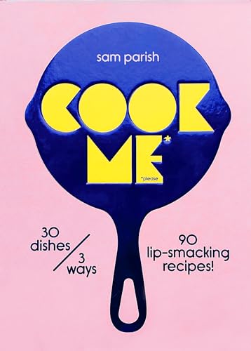 Sam Parish - Cook Me : 30 dishes/3 ways, 90 lip-smacking recipes! - Ha image 1