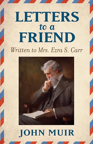 John Muir - Letters to a Friend : Written to Mrs. Ezra S. Carr 1866-18 image 1