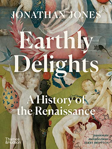 Jonathan Jones - Earthly Delights : A History of the Renaissance - Har image 1