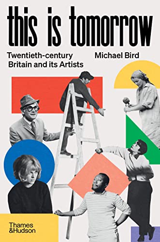 Michael Bird - This is Tomorrow : Twentieth-century Britain and its Ar image 1