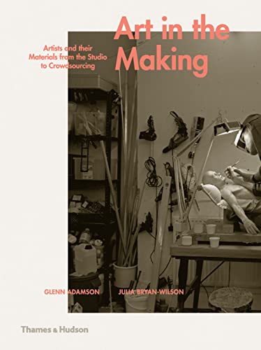 Julia Bryan-Wilson - Art in the Making : Artists and their Materials f image 1
