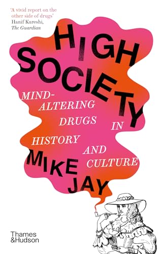Mike Jay - High Society : Mind-Altering Drugs in History and Culture - image 1