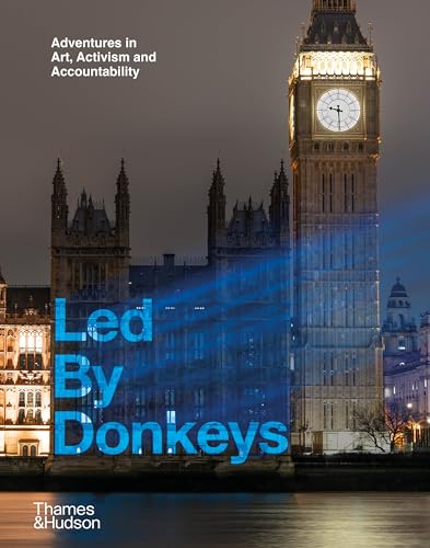 Led by Donkeys - : Adventures in Art, Activism and Accountability - Ha