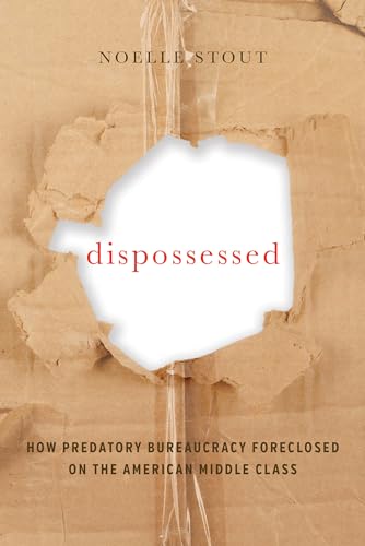 Noelle Stout - Dispossessed : How Predatory Bureaucracy Foreclosed on image 1
