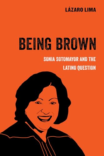 Lazaro Lima - Being Brown : Sonia Sotomayor and the Latino Question : image 1