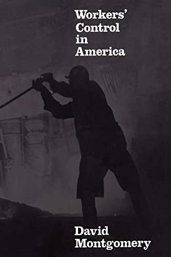 Workers' Control in America: Studies in the History of Work, Technology, and Labor Struggles