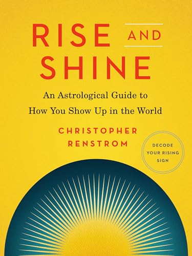 Christopher Renstrom - Rise and Shine : An Astrological Guide to How Y image 1