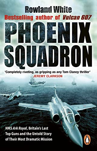 Rowland White - Phoenix Squadron : HMS Ark Royal, Britain's last T image 1