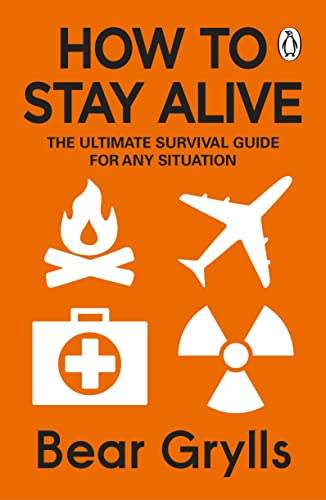 Bear Grylls - How to Stay Alive : The Ultimate Survival Guide for Any image 1