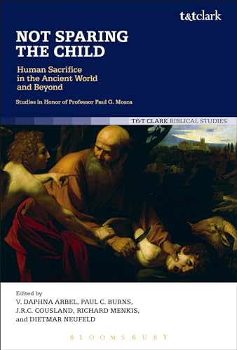 Not Sparing the Child: Human Sacrifice in the Ancient World and Beyond