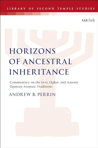 Horizons of Ancestral Inheritance: Commentary on the Levi, Qahat, and Amram Qumran Aramaic Traditions