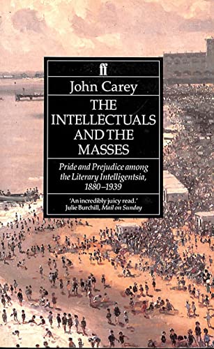John Carey - Intellectuals and the Masses : Pride and Prejudice Among image 1