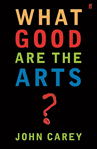 John Carey - What Good are the Arts? - Paperback image 1