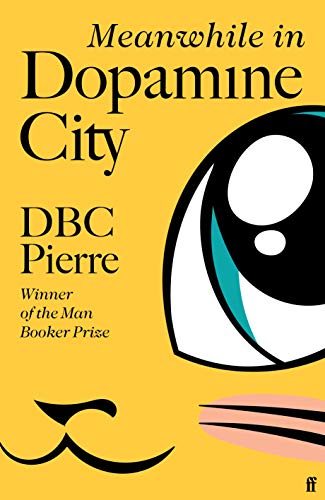DBC Pierre - Meanwhile in Dopamine City - Hardback image 1