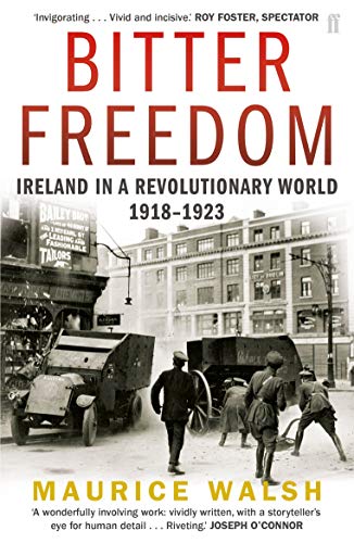 Maurice Walsh - Bitter Freedom : Ireland In A Revolutionary World 1918 image 1