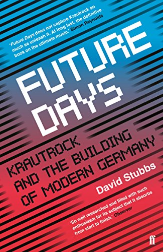 David Stubbs - Future Days : Krautrock and the Building of Modern Germ image 1
