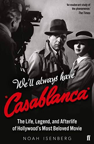 Noah Isenberg - We'll Always Have Casablanca : The Life, Legend, a image 1