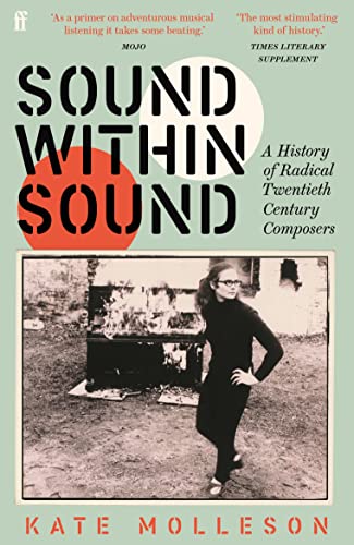 Kate Molleson - Sound Within Sound : A History of Radical Twentieth Ce image 1