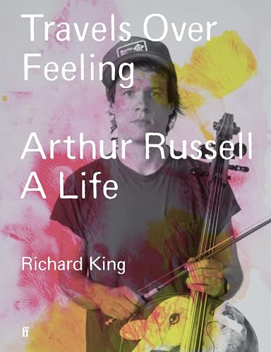 Mr Richard King - Travels Over Feeling : Arthur Russell, a Life - Hard image 1