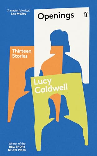 Lucy Caldwell - Openings : 'So varied, so subtle, so tonally poise image 1