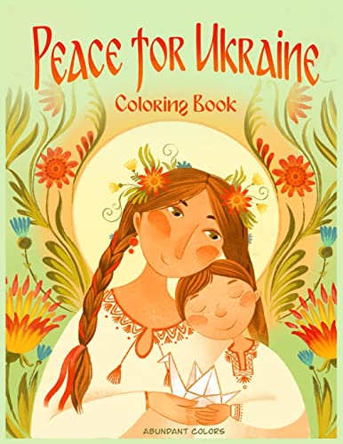 Peace for Ukraine Coloring Book: Help Refugees, Color Ukrainian Designs, and Learn About Ukraine