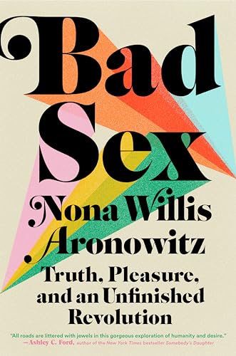 Nona Willis Aronowit - Bad Sex : Truth, Pleasure, and an Unfinished Re image 1