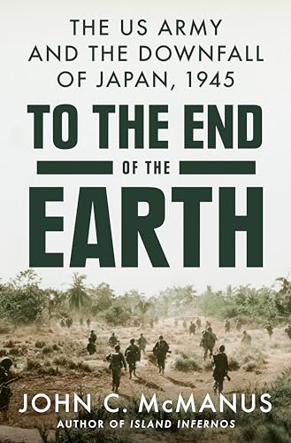 John C. McManus - To The End Of The Earth : The US Army and the Downfa image 1