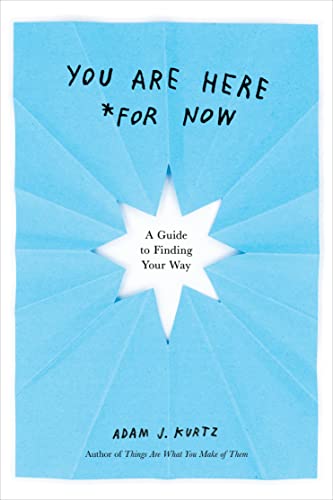 Adam J. Kurtz - You are Here (for Now) : A Guide for Finding Your Way image 1