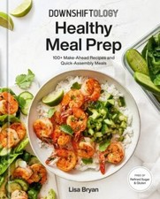 Lisa Bryan - Downshiftology Healthy Meal Prep : 100+ Make-Ahead Recipe image 1