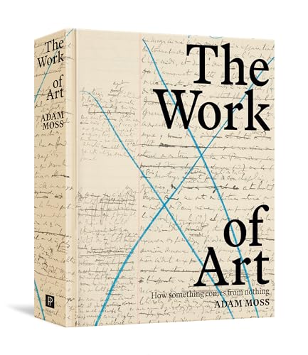 Adam Moss - Work Of Art : How Something Comes from Nothing - Hardback image 1