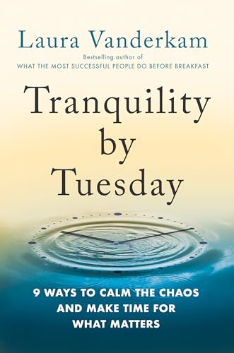 Laura Vanderkam - Tranquility By Tuesday : 9 Ways to Calm the Chaos an image 1