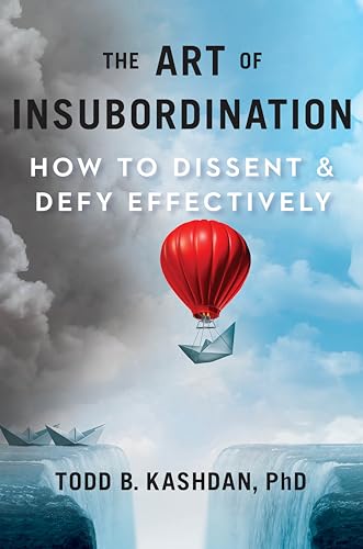 Todd B. Kashdan - Art Of Insubordination : How to Dissent and Defy Eff image 1