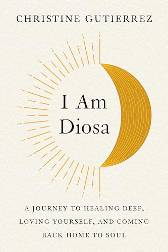 Christine Gutierrez - I am Diosa : A Journey to Healing Deep, Loving Y image 1