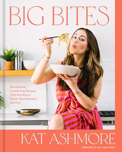 Kat Ashmore - Big Bites : Wholesome, Comforting Recipes That Are Big o image 1
