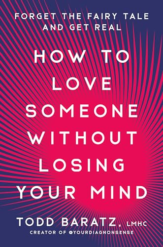 Todd Baratz - How to Love Someone Without Losing Your Mind : Forget th image 1