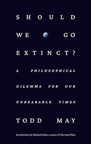 Todd May - Should We Go Extinct? : A Philosophical Dilemma for Our Unb image 1