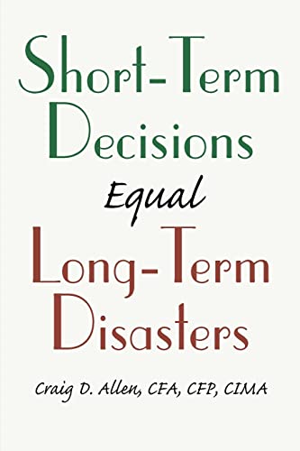 Short-Term Decisions Equal Long-Term Disasters