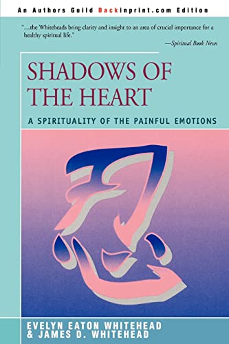 Shadows Of The Heart:A Spirituality of the Painful Emotions