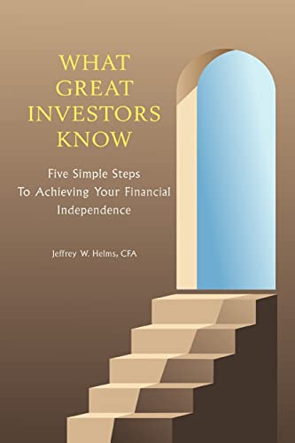 What Great Investors Know:Five Simple Steps To Achieving Your Financial Independence