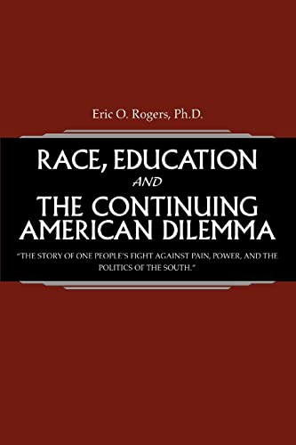 Race, Education and the Continuing American Dilemma: The Story of One People's Fight Against Pain, Power, and the Politics of the South.