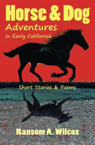 Horse & Dog Adventures in Early California: Short Stories & Poems