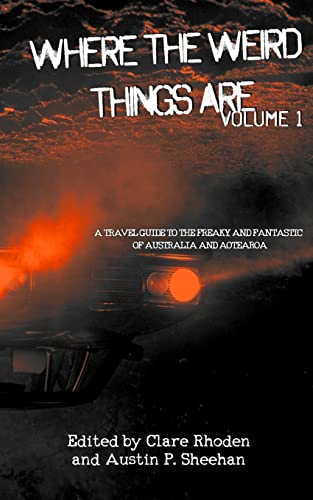 Where The Weird Things Are: A Travel Guide to the Freaky and Fantastic of Australia and Aotearoa