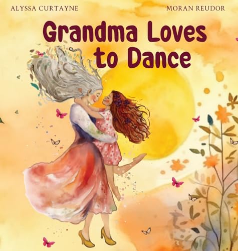 Grandma Loves to Dance: Celebrating the joy of life and dancing when in grief