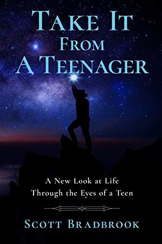 Take It From A Teenager: A New Look at Life Through the Eyes of a Teen